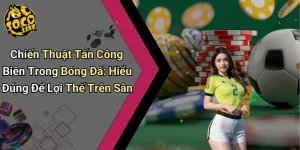 Chiến Thuật Tấn Công Biên Trong Bóng Đá: Hiểu Đúng Để Lợi Thế Trên Sân