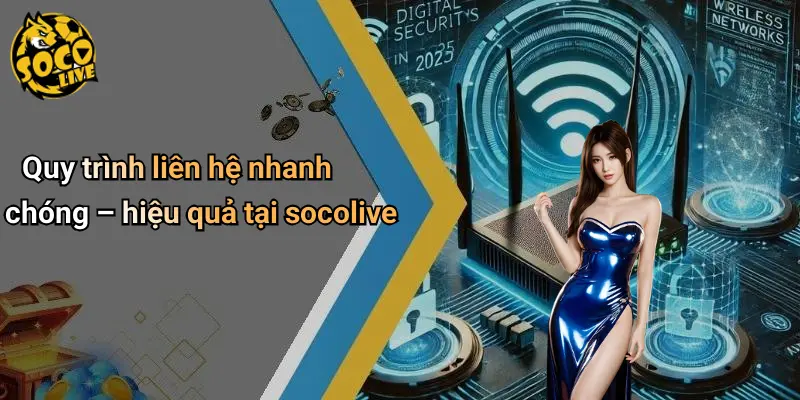 Quy trình liên hệ nhanh chóng – hiệu quả tại socolive