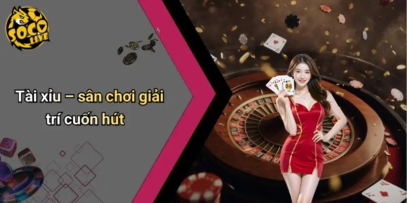 Tài xỉu – sân chơi giải trí cuốn hút