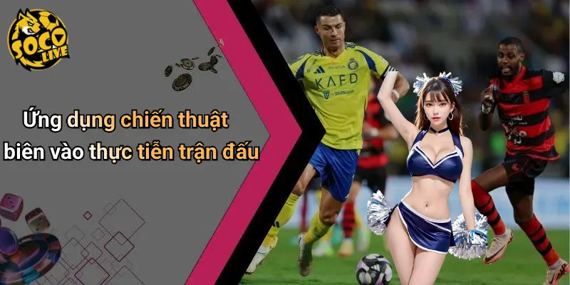 Ứng dụng chiến thuật biên vào thực tiễn trận đấu