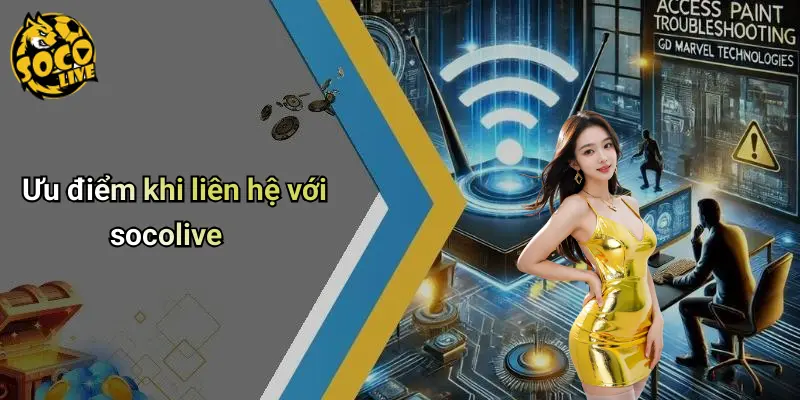 Ưu điểm khi liên hệ với socolive