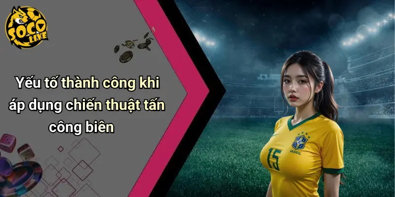 Yếu tố thành công khi áp dụng chiến thuật tấn công biên