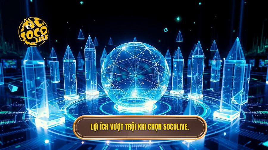  Lợi ích vượt trội khi chọn Socolive.