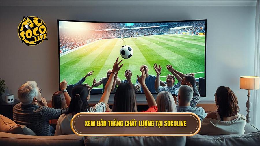Xem bàn thắng chất lượng tại Socolive