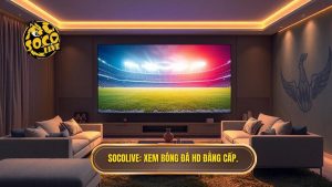 Socolive xem bóng đá HD không quảng cáo - Trực tiếp bóng đá số 1