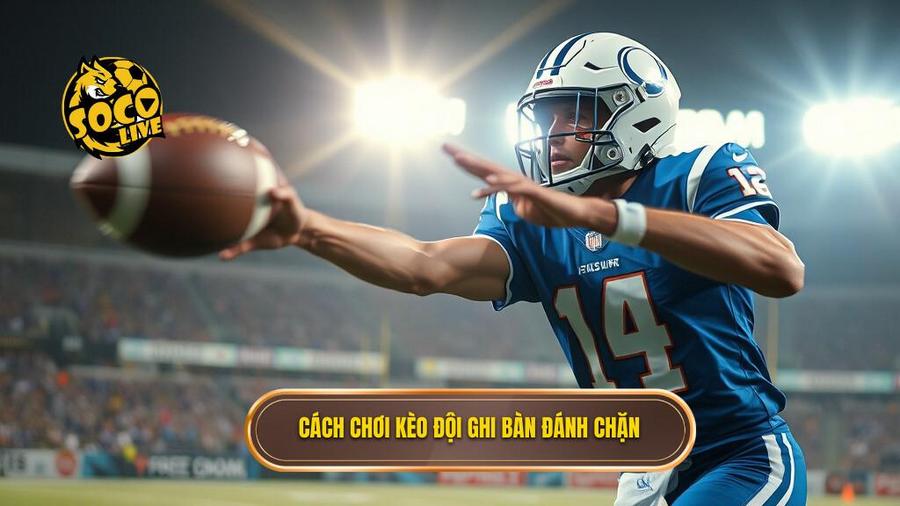 1. Cách chơi kèo đội ghi bàn đánh chặn