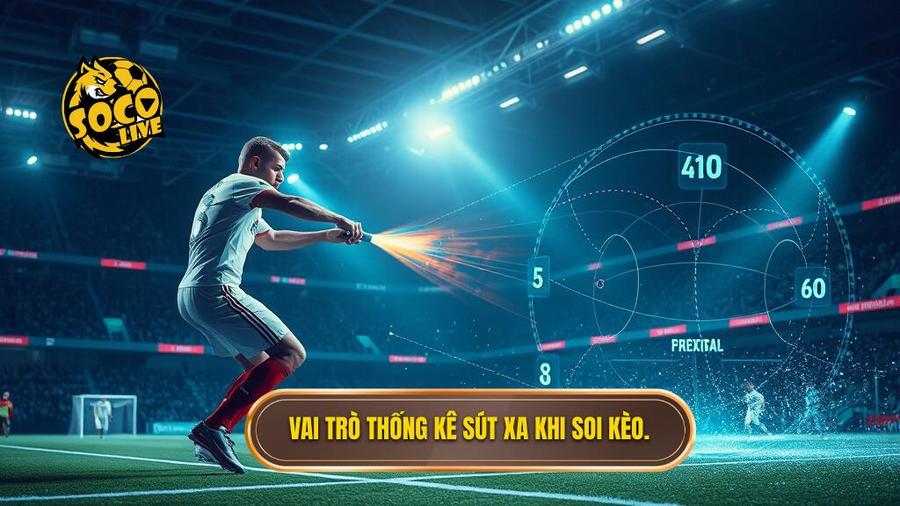 1. Vai trò thống kê sút xa khi soi kèo.