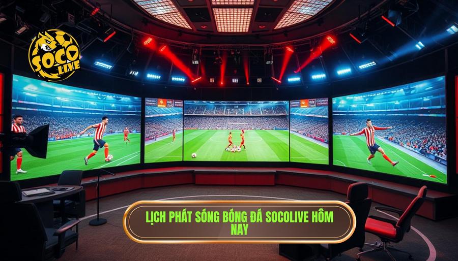 Socolive Bóng Đá Hôm Nay: Trải Nghiệm Xem Trực Tiếp Đỉnh Cao Không Giới Hạn 2 Lịch phát sóng bóng đá Socolive hôm nay